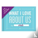 Knock Knock - Knock Knock What I Love about Us Book Fill in the Love Fill-in-the-Blank Book & Gift Journal