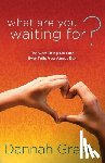 Gresh, Dannah - What are you Waiting For?