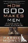 Morley, Patrick M - How God Makes Men