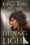 Bary, Rifqa - Hiding in the Light: Why I Risked Everything to Leave Islam and Follow Jesus
