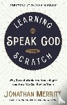 Merritt, Jonathan - Learning to Speak God from Scratch: Why Sacred Words are Vanishing - And How We Can Revive Them