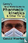 Woerlee MBBS FRCA, G. M. - Gerry's Real World Guide to Pharmacokinetics & Other Things