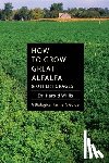 Harold, Willis - How to Grow Great Alfalfa & Other Forages