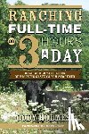 Holmes, Cody - Ranching Full-Time on Three Hours a Day