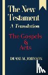 Johnson, Duane M. - The New Testament A Translation: The Gospels & Acts