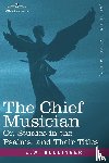 Bullinger, E W - The Chief Musician Or, Studies in the Psalms, and Their Titles