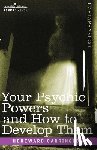 Carrington, Hereward - Your Psychic Powers and How to Develop Them