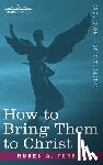 Torrey, Reuben Archer - How to Bring Them to Christ