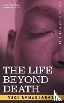 Yogi Ramacharaka, Ramacharaka, Ramacharaka, Yogi Ramacharaka - The Life Beyond Death