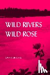 Birdsall, Sarah - Wild Rivers, Wild Rose