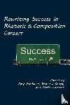  - Rewriting Success in Rhetoric and Composition Careers