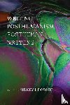  - Writing Posthumanism, Posthuman Writing