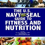 Patricia A. Deuster, Pierre A. Pelletier, Anita Singh - The U.S. Navy Seal Guide to Fitness and Nutrition