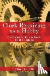 Kelly, Harold C. - Clock Repairing as a Hobby: An Illustrated How-To Guide for the Beginner