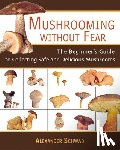 Schwab, Alexander - Mushrooming Without Fear: The Beginner's Guide to Collecting Safe and Delicious Mushrooms