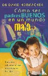 Hormachea, David - Como ser padres buenos en un mundo malo