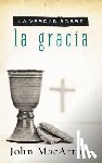 MacArthur, John F. - La verdad sobre la gracia