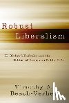 Beach-Verhey, Timothy A. - Robust Liberalism