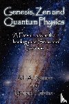 Benner, Jeff A, Calpino, Michael - Genesis, Zen and Quantum Physics - A Fresh Look at the Theology and Science of Creation