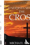 Saia, Michael R - Understanding the Cross