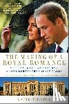 Nicholl, Katie - The Making of a Royal Romance: William, Kate, and Harry -- A Look Behind the Palace Walls (a Revised and Expanded Edition of William and Harry: Behind