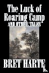 Harte, Bret - The Luck of Roaring Camp and Other Tales by Bret Harte, Fiction, Westerns, Historical