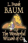 Baum, L. Frank - The Wonderful Wizard of Oz by L. Frank Baum, Fiction, Classics