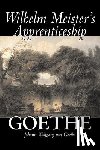 Goethe, Johann Wolfgang Von - Wilhelm Meister's Apprenticeship by Johann Wolfgang von Goethe, Fiction, Literary, Classics