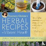 Gladstar, Rosemary - Rosemary Gladstar's Herbal Recipes for Vibrant Health