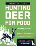 Landers, Jackson - The Beginner's Guide to Hunting Deer for Food