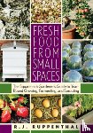 Ruppenthal, R.J. - Fresh Food from Small Spaces
