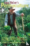 Holzer, Sepp - Sepp Holzer's Permaculture: A Practical Guide to Small-Scale, Integrative Farming and Gardening
