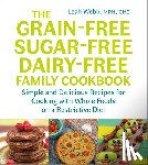 Webb, Leah - The Grain-Free, Sugar-Free, Dairy-Free Family Cookbook