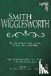 Wigglesworth, Smith - Smith Wigglesworth: The Complete Collection of His Life Teachings