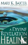 Baxter, Mary K, Bloomer, George - A Divine Revelation of Healing