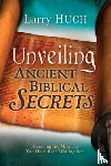 Huch, Larry - Unveiling Ancient Biblical Secrets