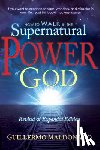Maldonado, Guillermo - How to Walk in the Supernatural Power of God