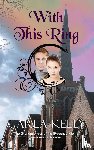Kelly, Carla - With This Ring
