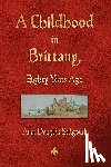 Anne Douglas Sedgwick - A Childhood in Brittany Eighty Years Ago