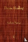 Murray, Andrew (The London School of Economics and Political Science University of London UK) - Divine Healing