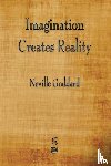 Goddard, Neville - Imagination Creates Reality