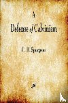 Spurgeon, Charles Haddon - A Defense of Calvinism