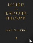 Kent, James Tyler - Lectures on Homeopathic Philosophy