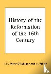D'Aubigne, J. H. Merle - History of the Reformation of the 16th Century