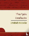 Friedrich, Nietzsche - Thus Spake Zarathustra - Friedrich Nietzsche