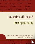 Percy Bysshe Shelly, Bysshe Shelly, Percy Bysshe Shelly - Prometheus Unbound - Percy Bysshe Shelly
