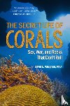 Vaughan, David E. - The Secret Life of Corals: Sex, War and Rocks That Don't Roll