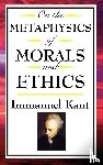 Kant, Immanuel (University of California - On the Metaphysics of Morals and Ethics