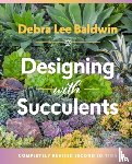 Lee Baldwin, Debra - Designing with Succulents
