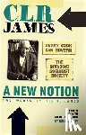 James, C. L. R. - A New Notion: Two Works by C.L.R. James: Every Cook Can Govern and the Invading Socialist Society